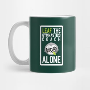 Funny Gymnastics Coach Pun - Leaf me Alone - Gifts for Gymnastics Coaches Mug